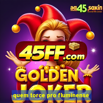 quem torce pro fluminense